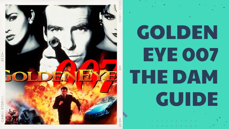 Dam guide - GoldenEye 007