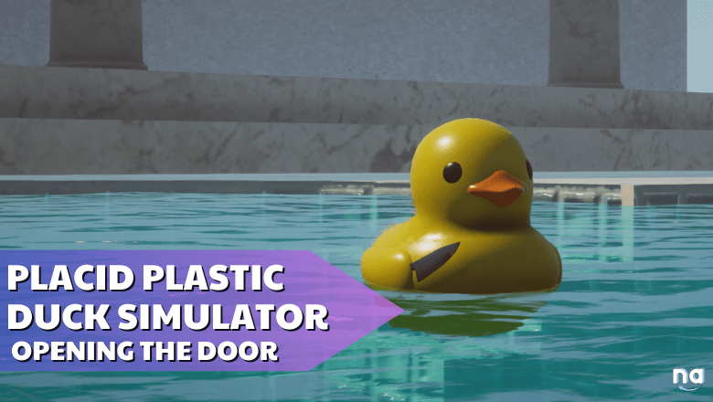placid-plastic-duck-simulator-opening-the-door-naguide